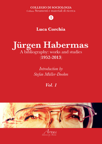 Jurgen Habermas. A bibliography: works and studies (1952-2013) Vol. I