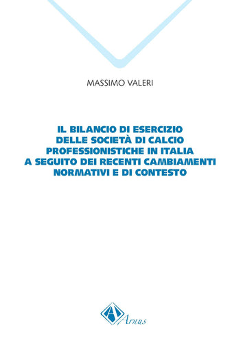 Il bilancio di esercizio delle società di calcio professionistiche in Italia a seguito dei recenti cambiamenti  normativi e di contesto